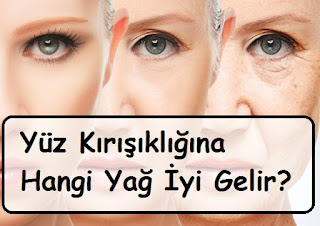 Yüz Kırışıklığına Hangi Yağ İyi Gelir