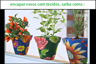 http://arquiteturaplus.blogspot.com.br/2015/09/encapar-vasos-com-tecidos-saiba-como.html