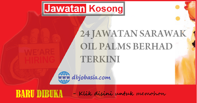 24 Jawatan Kosong Sarawak Oil Palms Terkini Mei Dbjobasia Com Terbaru Jawatan Dibuka