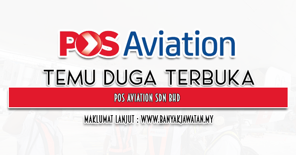 Temuduga Terbuka di Pos Aviation Sdn Bhd