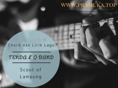 Kunci Gitar dan Lirik Lagu Tenda L'O Band Scout of Lampung 