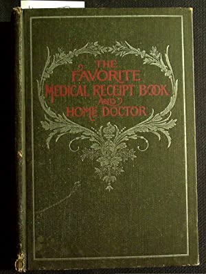 The Favorite Medical Receipt Book And Home Doctor - Original version - ancient books published between 1904 and 1908