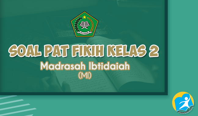 Latihan Soal PAT Fiqih Kelas 2 MI 2021 K13 dan Kunci Jawaban