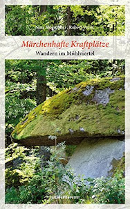 Märchenhafte Kraftplätze: Wandern im Mühlviertel