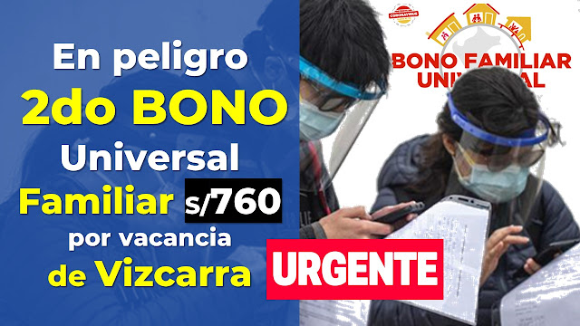 En peligro 2do Bono Universal Familiar por la vacancia de Vizcarra