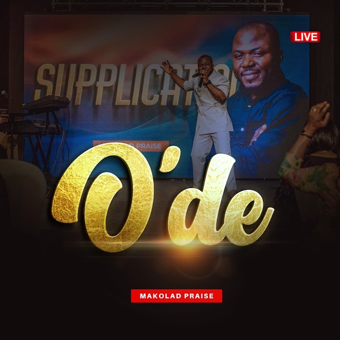 [Music + Video] O'DE (He arrived) - Makolad Praise