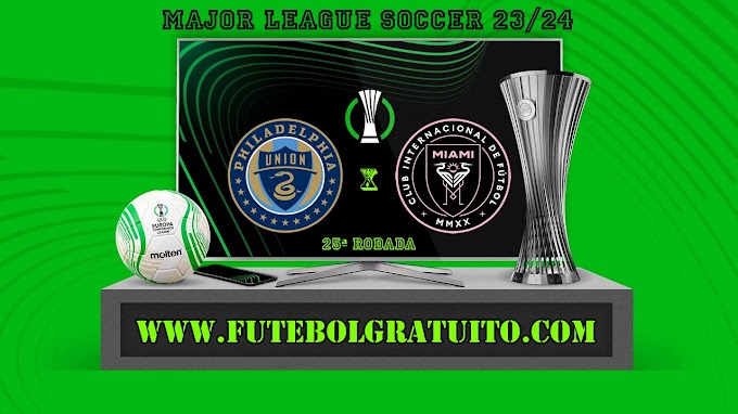 Assistir Philadelphia Union x Inter Miami ao vivo online grátis 15/06/2024