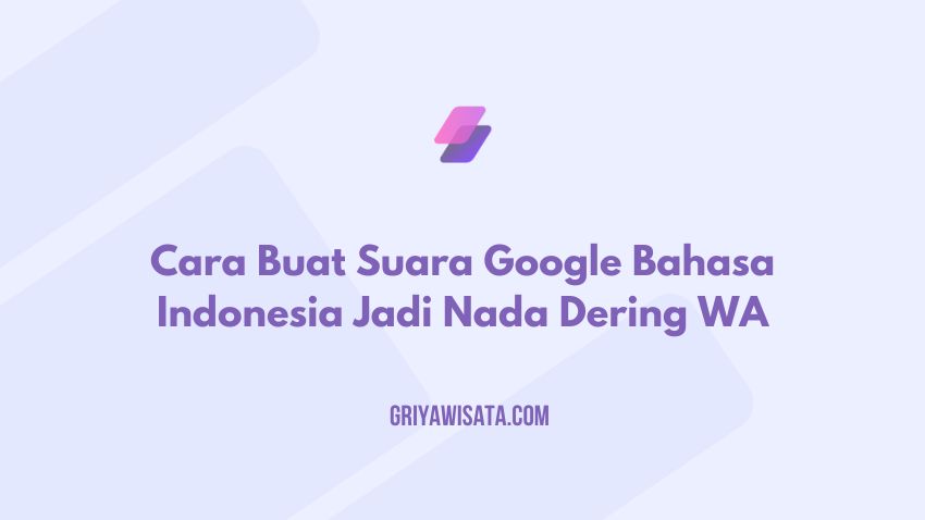 Cara Buat Suara Google Bahasa Indonesia Jadi Nada Dering WA