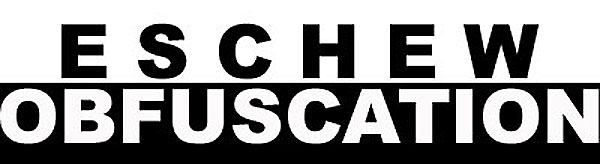 a graphic with the words "eschew obfuscation," the first in black on a white background, the second in white on a black background, all in bold block capital letters