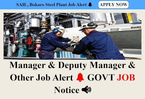  Steel Authority of India Limited (SAIL), Bokaro Steel Plant has invites applications for the recruitment of Manager & Deputy Manager vacancies