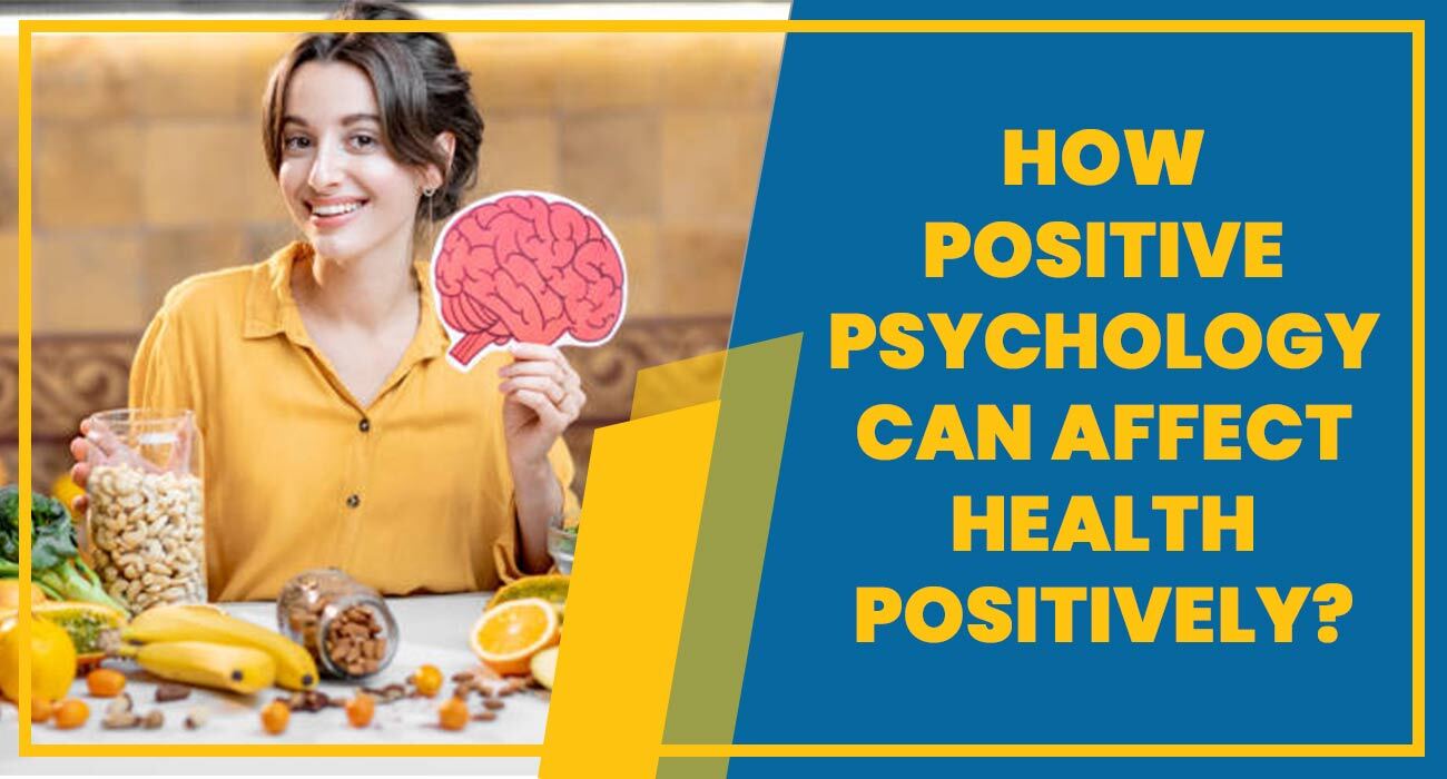 How Positive Psychology Can Affect Health positively?