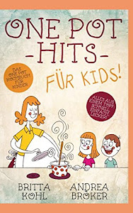 One Pot Hits für Kids! Das One Pot Kochbuch für Kinder: Alles aus einem Topf: schnell, einfach, lecker!