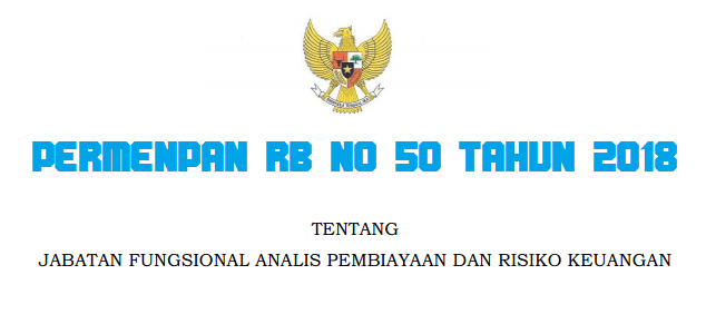 Tentang Jabatan Fungsional Analis Pembiayaan dan Risiko Keuangan Tentang Jabatan Fungsiona PERMENPAN RB / PERATURAN MENPAN RB NOMOR 50 TAHUN 2018 TENTANG JABATAN FUNGSIONAL ANALIS PEMBIAYAAN DAN RISIKO KEUANGAN