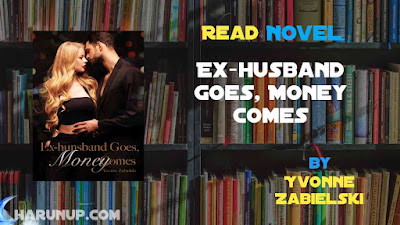Read Novel Ex-husband Goes, Money Comes by Yvonne Zabielski Full Episode