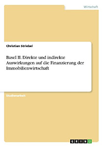 Basel II. Direkte und indirekte Auswirkungen auf die Finanzierung der Immobilienwirtschaft