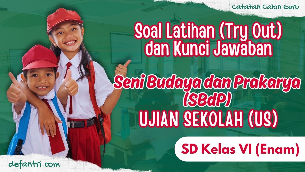 Soal Simulasi (Try Out) Ujian Sekolah - Ujian Madrasah SBdP (Seni Budaya dan Prakarya) SD/MI Kelas 6 Tahun 2024