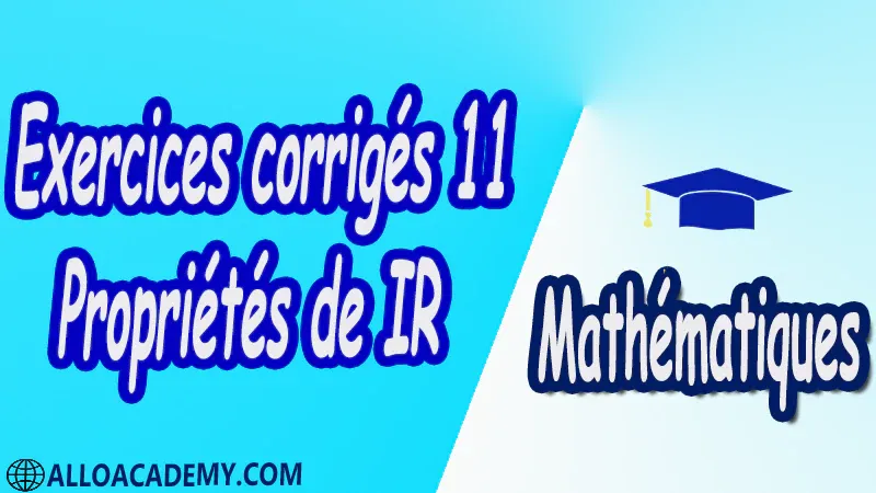 Exercices corrigés 11 Propriétés de IR Mathématiques, Maths, Analyse 1, Les réels, Les fonctions d’une variable réelle, Limites d’une fonction, Fonctions usuelles, Continuité des fonctions, Dérivée d’une fonction, Les suites, Equations différentielles, Propriétés de IR , Cours , résumés , exercices corrigés , devoirs corrigés , Examens corrigés , prof de soutien scolaire a domicile , cours gratuit , cours gratuit en ligne , cours particuliers , cours à domicile , soutien scolaire à domicile , les cours particuliers , cours de soutien , des cours de soutien , les cours de soutien , professeur de soutien scolaire , cours online , des cours de soutien scolaire , soutien pédagogique.