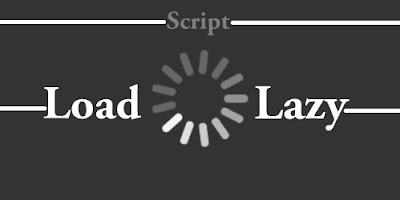 Pasang Script Lazy Load Untuk Mepercepat Loading Blog