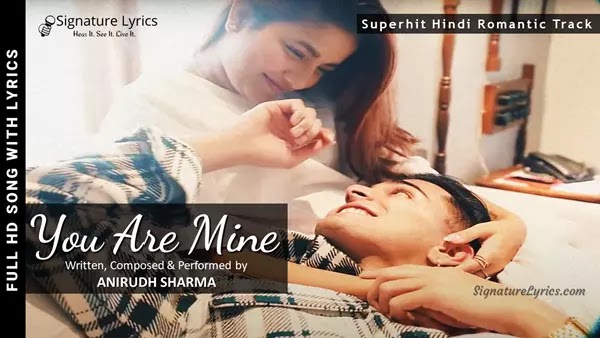 You Are Mine Lyrics - Anirudh Sharma | Superhit Hindi Romantic Song