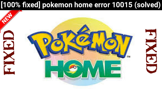 pokemon-home-error-10015,pokemon home error 10015,how to fix pokemon home error 10015,fixed pokemon home error 10015,pokemon home error code 10015,10015,pokemon home error 10015