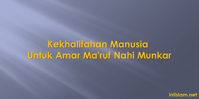 kekhalifahan-manusia-untuk-amar-maruf-nahi-munkar