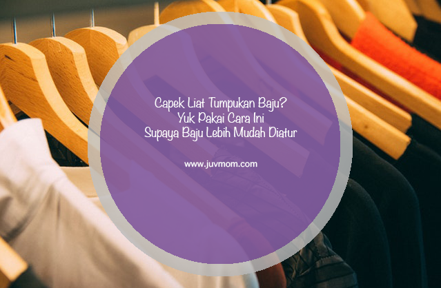 Capek Liat Tumpukan  Baju  Yuk Pakai Cara Ini Supaya Baju  