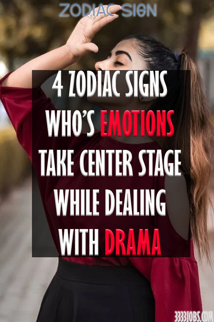 4 Zodiac Signs Who’s Emotions Take Center Stage While Dealing With Drama