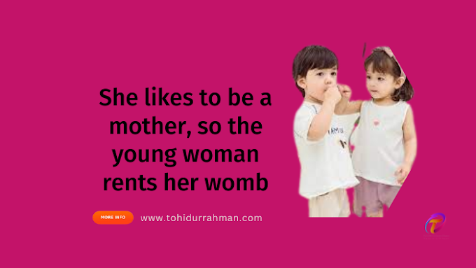 She likes to be a mother, so the young woman rents her womb