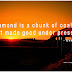 A diamond is a chunk of coal that made good under pressure.