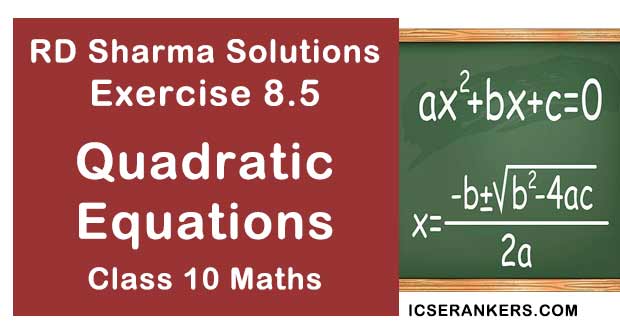 RD Sharma Solutions Chapter 8 Quadratic Equations Exercise 8.5 Class 10 Maths