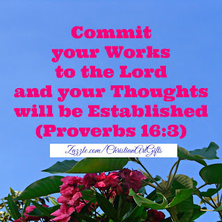 Commit your works to the Lord and your thoughts shall be established Proverbs 16:3