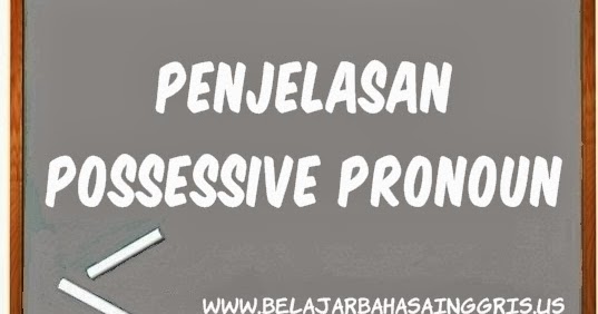 Possessive Pronouns & Possessive Adjective ~ Penjelasan 