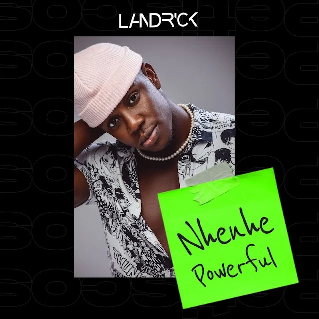 Artista: Landrick  Titulo: Nhenhe Powerful Gênero: Soulful Ano: 2021 Nhenhe Powerful by Landrick