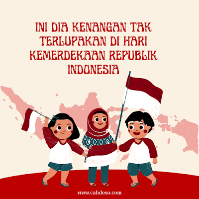 Kenangan Tak Terlupakan di Hari Kemerdekaan Republik Indonesia