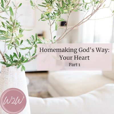 Homemaking God's Way: Your Heart - Part 1 #homemaking #homemaker #wife #home #keeperofthehome