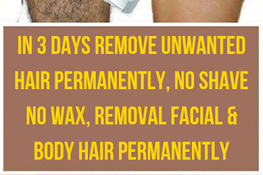 IN 3 DAYS REMOVE UNWANTED HAIR PERMANENTLY, NO SHAVE NO WAX, REMOVAL FACIAL & BODY HAIR PERMANENTLY