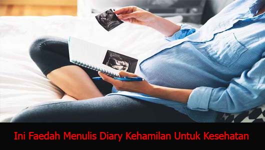 Ini Faedah Menulis Diary Kehamilan Untuk Kesehatan