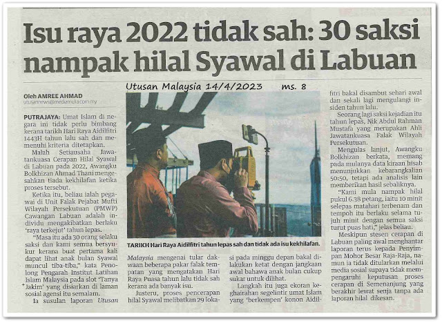 Isu raya 2022 tidak sah ; 30 saksi nampak hilal Syawal di Labuan - Keratan akhbar Utusan Malaysia 14 April 2023