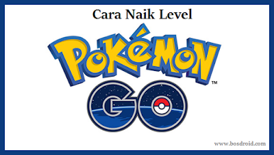 Cara Naik Level Pokemo Go