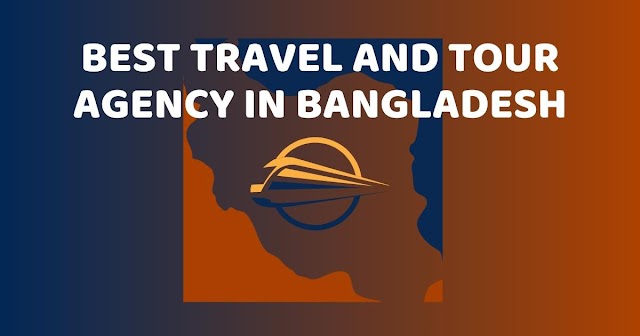 Best Travel and Tour Agency in Bangladesh 2023 |  Popular Travel Agency in Bangladesh