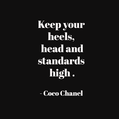 famous women positive quote - keep your heels head and standards high by  Coco Chanel