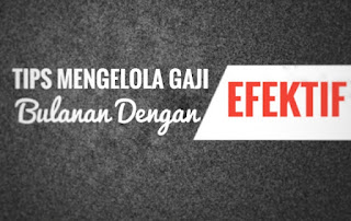 Tips Mengelola Gaji Bulanan Dengan Efektif