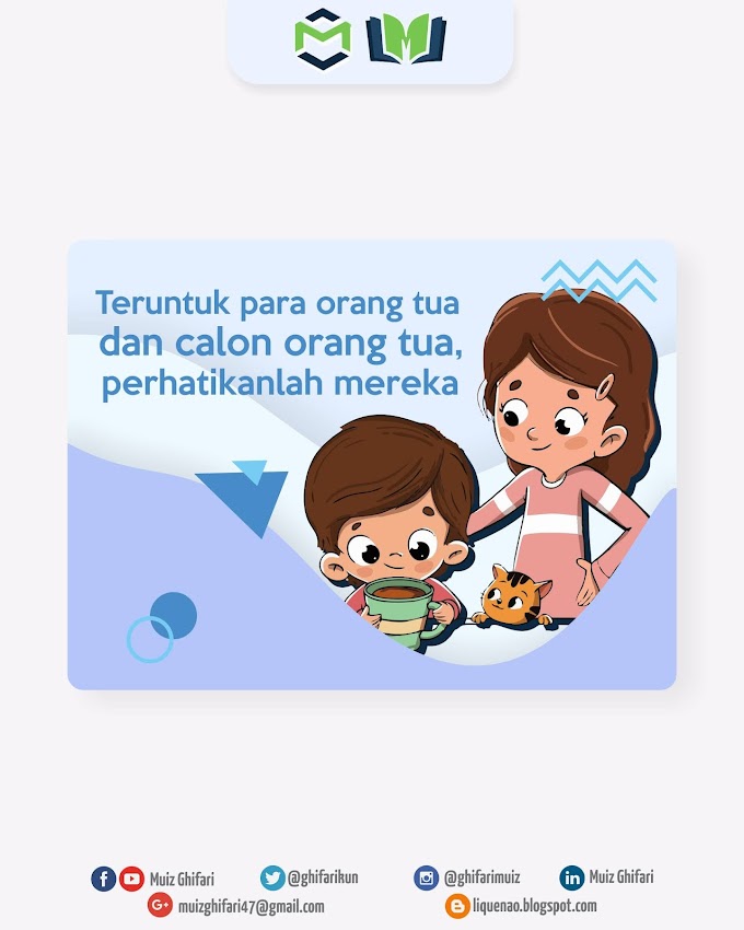 Teruntuk para orang tua dan calon orang tua, perhatikanlah mereka