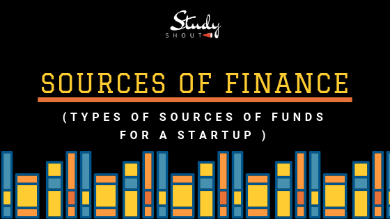 Sources of Finance for Startup - StudyShout, Sources of funds, money