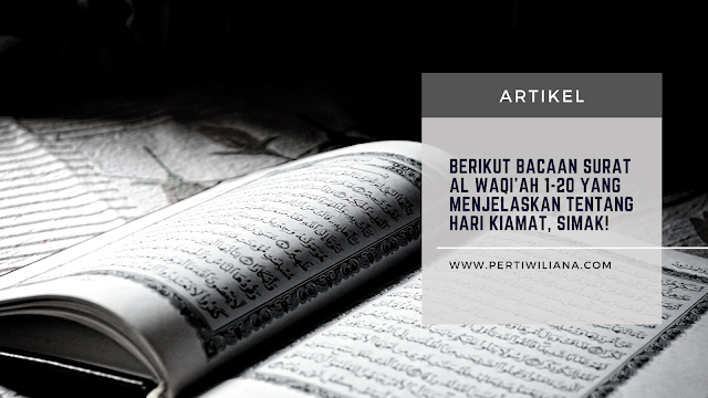 Berikut Bacaan Surat Al Waqi’ah 1-20 yang Menjelaskan tentang Hari