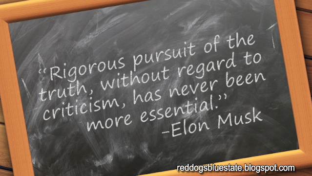 “Rigorous pursuit of the truth, without regard to criticism, has never been more essential.” -Elon Musk