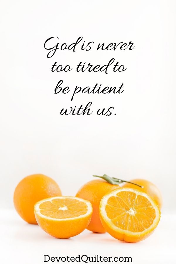 God is never too tired to be patient with us | DevotedQuilter.com