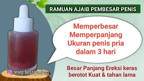 Ramuan Ajaib Pembesar Penis Pria Super Cepat Dalam 3 Hari