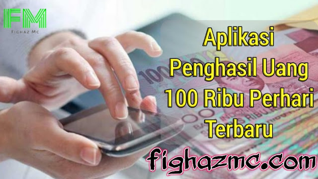 Aplikasi Penghasil Uang 100 Ribu Perhari Terbaru