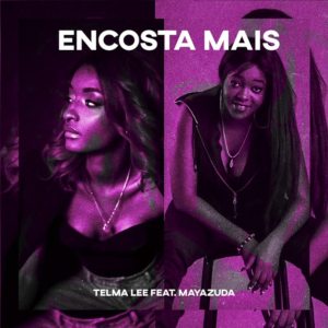 Telma Lee - Encosta Mais (Feat. Maya Zuda) 2o19 || Download